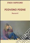 Piovono pigne. E-book. Formato PDF ebook di Enzo Sopegno