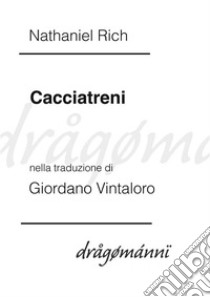 Cacciatreni. E-book. Formato Mobipocket ebook di Nathaniel Rich - Giordano Vintaloro