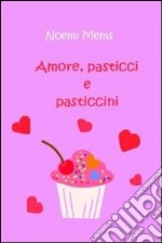 Amore, pasticci e pasticcini. E-book. Formato PDF ebook