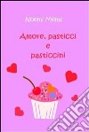 Amore, pasticci e pasticcini. E-book. Formato PDF ebook