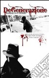 Degenerazione - memorie di un assassino. E-book. Formato EPUB ebook di Marco Fosca