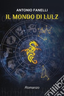 Il mondo di Lulz(offerta lampo). E-book. Formato EPUB ebook di Antonio Fanelli