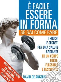 E' facile Essere in Forma se sai Come Fare. E-book. Formato EPUB ebook