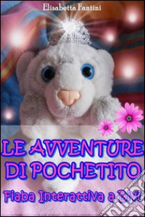 Le Avventure di Pochetito - Fiaba Interattiva a Bivi. E-book. Formato EPUB ebook di Elisabetta Fantini