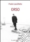 Orso. E-book. Formato EPUB ebook di Paolo Lanzillotto