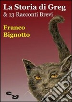 La Storia Di Greg & 13 Racconti Brevi. E-book. Formato EPUB ebook