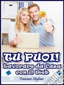 Tu puoi! lavorare da casa con il web. E-book. Formato Mobipocket ebook di Tommaso Stigliani