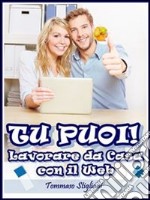 Tu puoi! Lavorare da casa con il web. E-book. Formato PDF