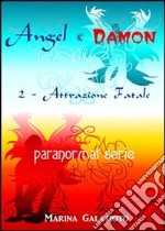 Angel e Damon, 2 - Attrazione Fatale. E-book. Formato PDF ebook