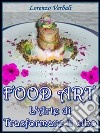 Food art - l'arte di trasformare il cibo. E-book. Formato Mobipocket ebook