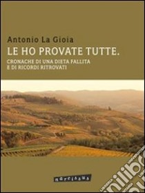 Le ho provate tutte. cronache di una dieta fallita e di ricordi ritrovati. E-book. Formato EPUB ebook di Antonio La Gioia