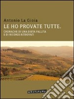 Le ho provate tutte. cronache di una dieta fallita e di ricordi ritrovati. E-book. Formato EPUB