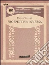 Prospettiva inversa. E-book. Formato EPUB ebook di Davide Vassena