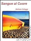 Sangue al cuore. E-book. Formato EPUB ebook di Stefano Cafaggi