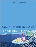 Cucina mediterranea. La storia nel piatto. E-book. Formato EPUB