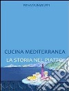 Cucina mediterranea. La storia nel piatto. E-book. Formato EPUB ebook di Renata Baruffi