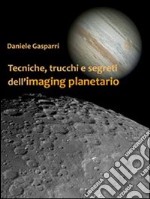 Tecniche, trucchi e segreti dell'imaging planetario. E-book. Formato PDF ebook