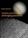 Tecniche, trucchi e segreti dell'imaging planetario. E-book. Formato PDF ebook di Daniele Gasparri