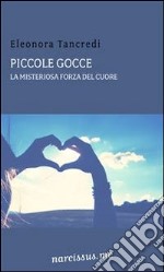 Piccole Gocce (La misteriosa forza del cuore). E-book. Formato EPUB ebook