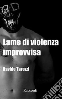 Lame di violenza improvvisa. E-book. Formato EPUB ebook