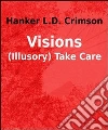 VISIONS - (Illusory) Take Care. E-book. Formato PDF ebook di Hanker L.d. Crimson