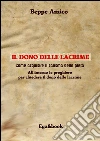 Il dono delle lacrime - Come acquisire il carisma della pietà. E-book. Formato EPUB ebook di Beppe Amico
