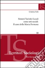 Sistemi turistici locali come reti sociali: il caso della Marca fermana. E-book. Formato EPUB ebook