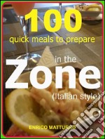 100 quick meals to prepare in the zone (Italian style). E-book. Formato EPUB