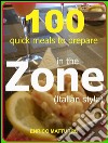 100 quick meals to prepare in the zone (Italian style). E-book. Formato Mobipocket ebook di Enrico Matturro