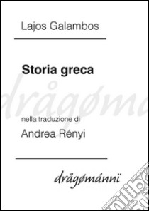 Storia greca. E-book. Formato EPUB ebook di Andrea Rényi