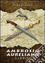 Ambrosio Aureliano, libro I. E-book. Formato EPUB ebook