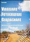 Viaggiare, fotografare, guadagnare. E-book. Formato PDF ebook di Paolo Gallo