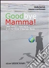 Goodbye Mamma. Idee, consigli, esparienze di chi ha deciso di lasciare l'Italia. E-book. Formato EPUB ebook di Giulio Sovran