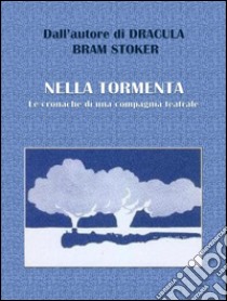 Nella tormenta - Le cronache di una compagnia teatrale. E-book. Formato Mobipocket ebook di Bram Stoker