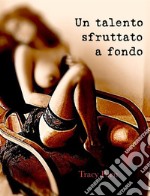 Un talento sfruttato a fondo. E-book. Formato EPUB ebook