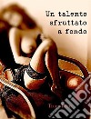 Un talento sfruttato a fondo. E-book. Formato EPUB ebook