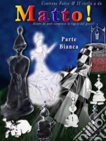 Matto! - parte bianca -. E-book. Formato EPUB ebook di Fabio Centrone