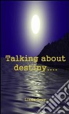 Talking about destiny.... E-book. Formato Mobipocket ebook