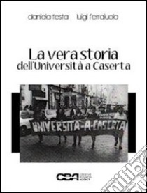 La vera storia dell'università a Caserta. E-book. Formato EPUB ebook di Daniela Testa