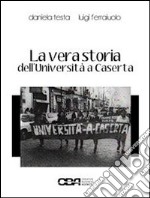 La vera storia dell'università a Caserta. E-book. Formato EPUB ebook