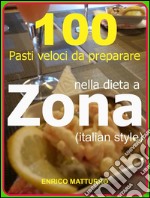 100 Pasti veloci da preparare nella dieta a ZONA (Italian style). E-book. Formato EPUB