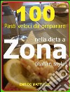 100 Pasti veloci da preparare nella dieta a ZONA (Italian style). E-book. Formato EPUB ebook