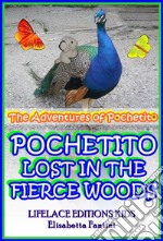 Pochetito Lost in the Fierce Woods (Illustrated) (The Adventures of Pochetito). E-book. Formato EPUB ebook