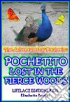 Pochetito Lost in the Fierce Woods (Illustrated) (The Adventures of Pochetito). E-book. Formato EPUB ebook di Elisabetta Fantini