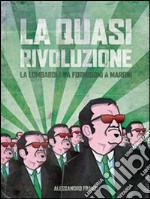 La quasi rivoluzione. La Lombardia da Formigoni a Maroni. E-book. Formato Mobipocket ebook