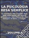 LA PSICOLOGIA RESA SEMPLICE - VOL 4 - LA COSCIENZA Alla scoperta degli stadi della mente: dal conscio all’inconscio, dall’influsso dei ritmi biologici, al sonno e ai sogni.. E-book. Formato PDF ebook