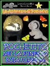Pochetito nella Funesta Buia Foresta (Libro Illustrato per Bambini). E-book. Formato EPUB ebook di Elisabetta Fantini