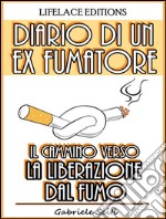 Diario di un Ex Fumatore - Il Cammino Verso la Liberazione dal Fumo. E-book. Formato EPUB ebook