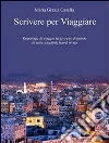Scrivere per viaggiare. E-book. Formato EPUB ebook di Maria Grazia Casella