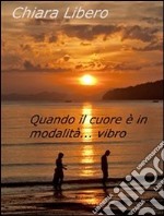 Quando il cuore è in modalità... vibro. E-book. Formato EPUB ebook